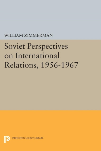 Book cover of: Soviet Perspectives on International Relations, 1956-1967. By: William Zimmerman