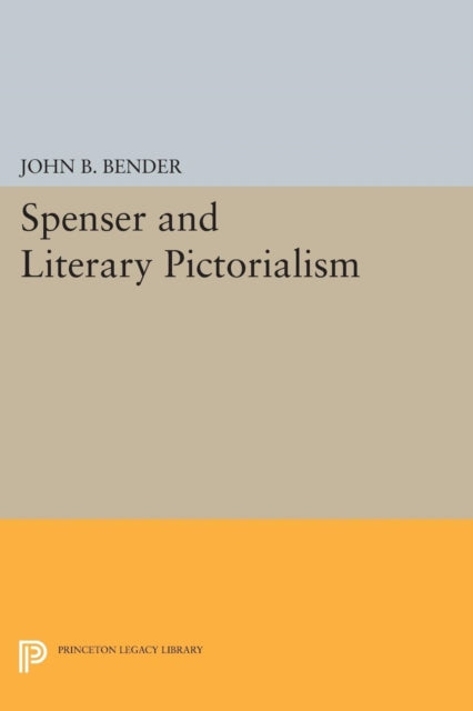 Book cover of: Spenser and Literary Pictorialism. By: John B. Bender