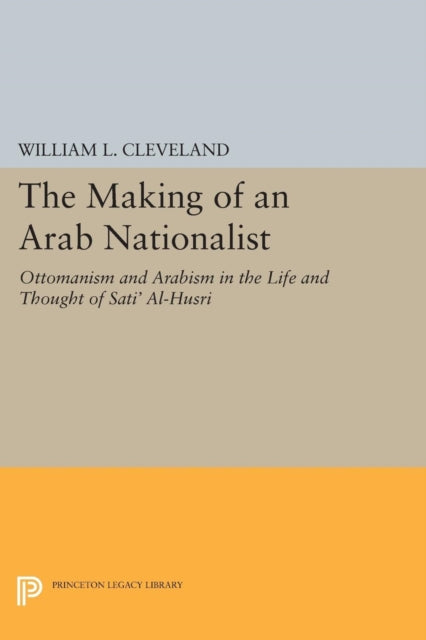 Book cover of: Making of an Arab Nationalist. By: William L. Cleveland