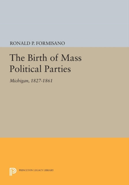 Book cover of: Birth of Mass Political Parties. By: Ronald P. Formisano