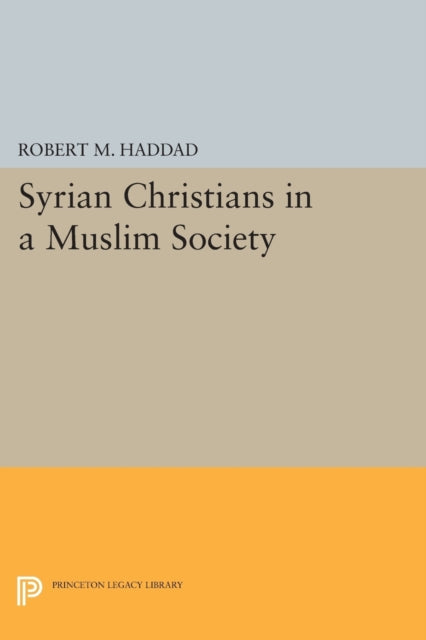 Book cover of: Syrian Christians in a Muslim Society. By: Robert M Haddad