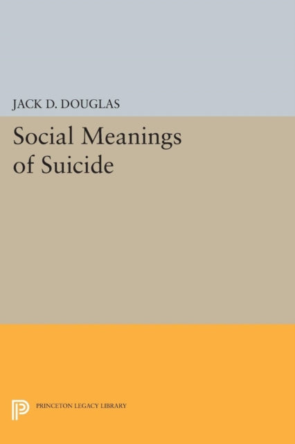 Book cover of: Social Meanings of Suicide. By: Jack D. Douglas