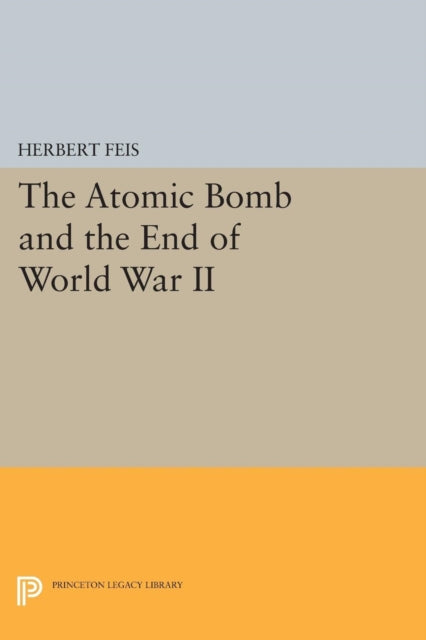 Book cover of: Atomic Bomb and the End of World War II. By: Herbert Feis