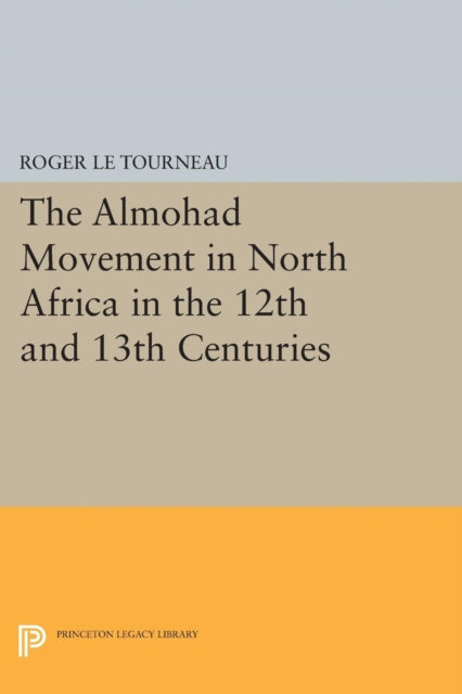 Book cover of: Almohad Movement in North Africa in the 12th and 13th Centuries. By: Roger Le Tourneau