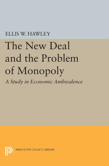 Book cover of: New Deal and the Problem of Monopoly. By: Ellis Wayne Hawley