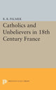 Book cover of: Catholics and Unbelievers in 18th Century France. By: R. R. Palmer