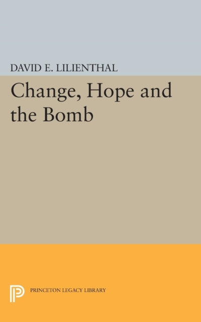 Book cover of: Change, Hope and the Bomb. By: David Eli Lilienthal