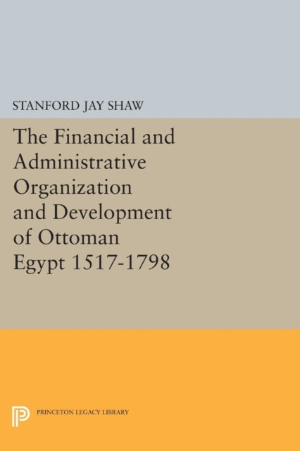 Book cover of: Financial and Administrative Organization and Development of Ottoman Egypt. By: Stanford Jay Shaw