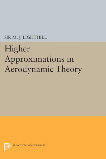 Book cover of: Higher Approximations in Aerodynamic Theory. By: M. J. Lighthill