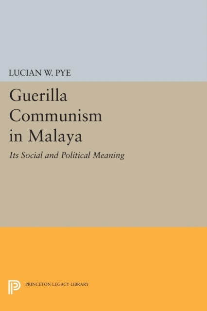 Book cover of: Guerilla Communism in Malaya. By: Lucian W. Pye