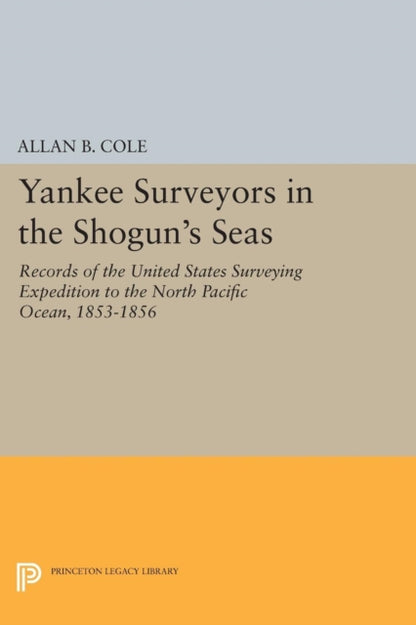 Book cover of: Yankee Surveyors in the Shogun's Seas. By: Allan Burnett Cole