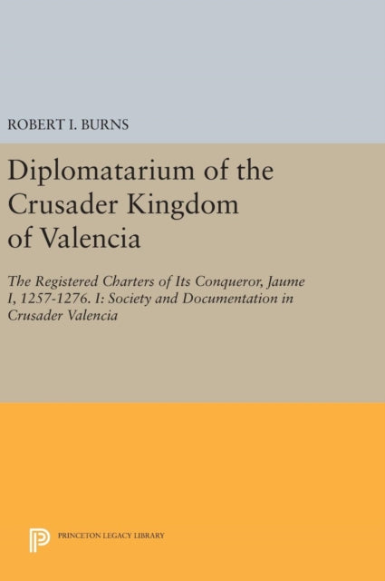 Book cover of: Diplomatarium of the Crusader Kingdom of Valencia. By: Robert Ignatius Burns