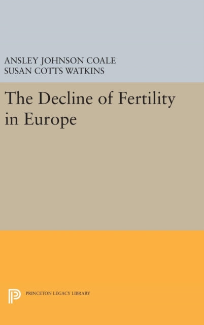 Book cover of: Decline of Fertility in Europe. By: Ansley Johnson Coale