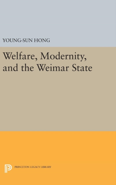 Book cover of: Welfare, Modernity, and the Weimar State. By: Young-Sun Hong