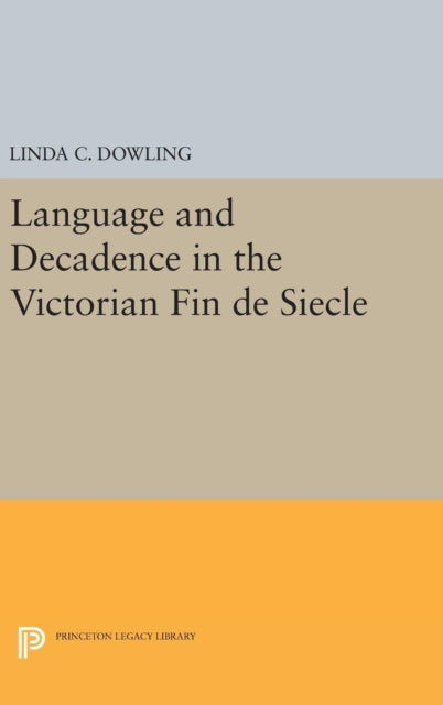 Book cover of: Language and Decadence in the Victorian Fin de Siecle. By: Linda C. Dowling