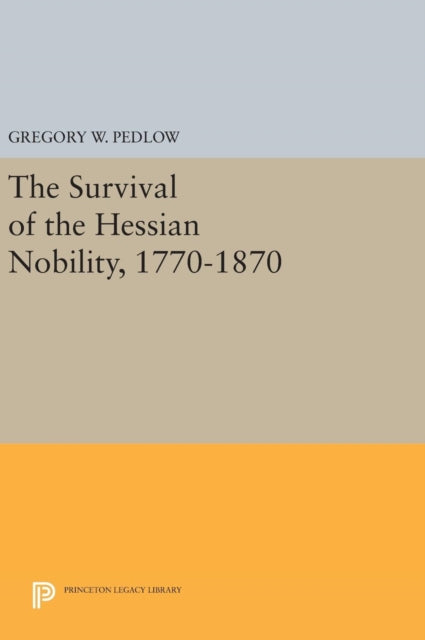 Book cover of: Survival of the Hessian Nobility, 1770-1870. By: Gregory W. Pedlow