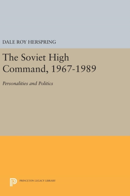Book cover of: Soviet High Command, 1967-1989. By: Dale R. Herspring