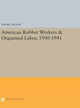 Book cover of: American Rubber Workers & Organized Labor, 1900-1941. By: Daniel Nelson