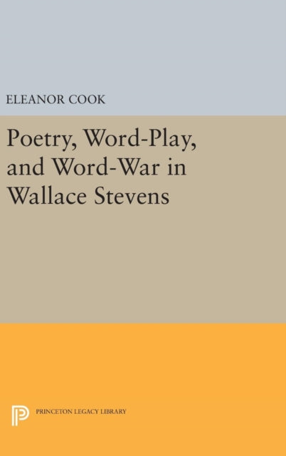Book cover of: Poetry, Word-Play, and Word-War in Wallace Stevens. By: Eleanor Cook