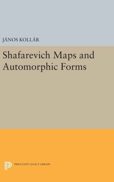 Book cover of: Shafarevich Maps and Automorphic Forms. By: János Kollár