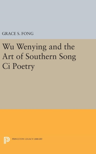 Wu Wenying and the Art of Southern Song Ci Poetry