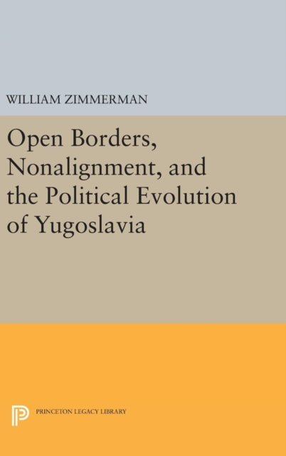 Book cover of: Open Borders, Nonalignment, and the Political Evolution of Yugoslavia. By: William Zimmerman