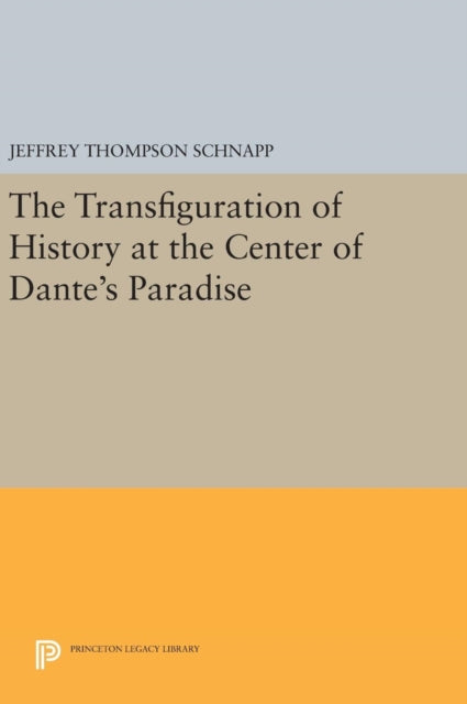 Book cover of: Transfiguration of History at the Center of Dante's Paradise. By: Jeffrey Thompson Schnapp