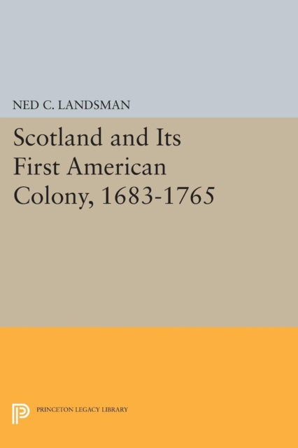 Book cover of: Scotland and Its First American Colony, 1683-1765. By: Ned C. Landsman