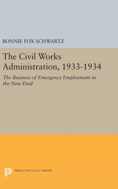 Book cover of: Civil Works Administration, 1933-1934. By: Bonnie Fox Schwartz