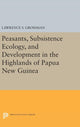 Book cover of: Peasants, Subsistence Ecology, and Development in the Highlands of Papua New Guinea. By: Lawrence S. Grossman