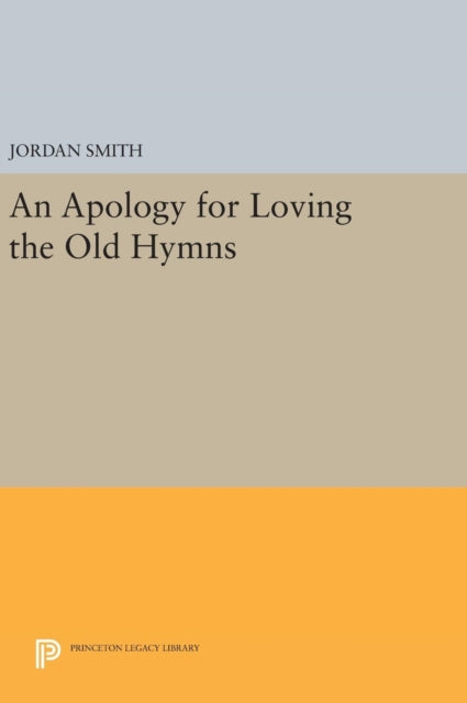 Book cover of: Apology for Loving the Old Hymns. By: Jordan Smith