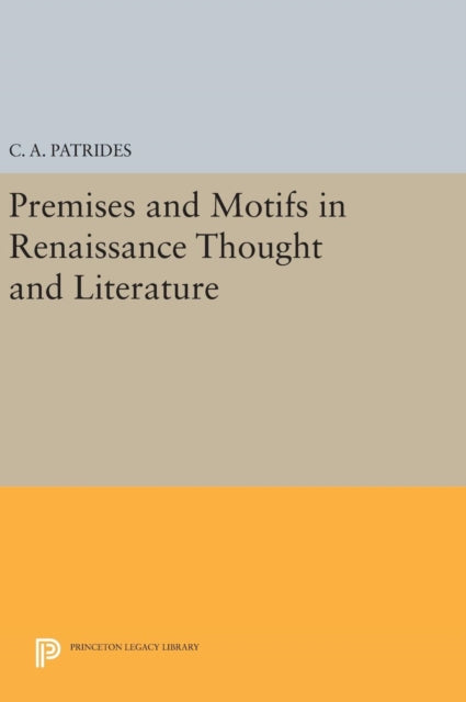 Book cover of: Premises and Motifs in Renaissance Thought and Literature. By: C. A. Patrides
