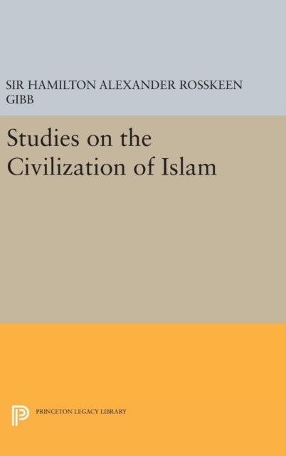 Book cover of: Studies on the Civilization of Islam. By: Hamilton Alexander Rosskeen Gibb