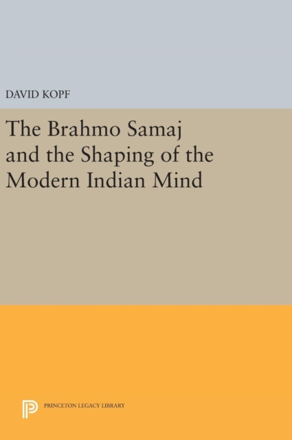 Book cover of: Brahmo Samaj and the Shaping of the Modern Indian Mind. By: David Kopf