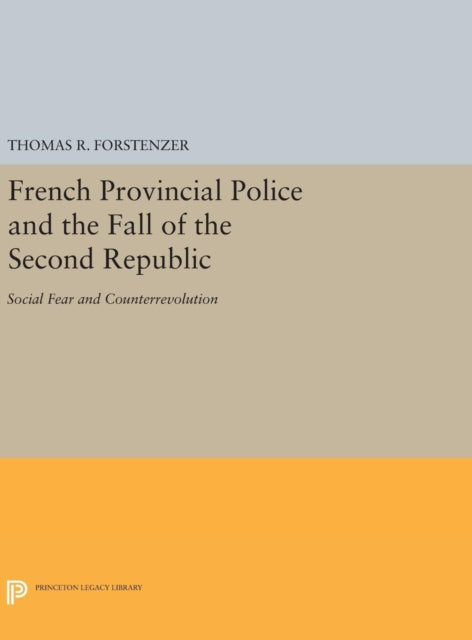 Book cover of: French Provincial Police and the Fall of the Second Republic. By: Thomas R. Forstenzer