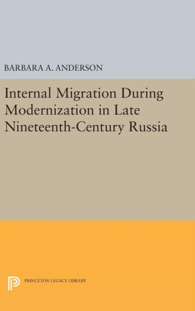 Book cover of: Internal Migration During Modernization in Late Nineteenth-Century Russia. By: Anderson, Barbara A.