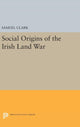 Book cover of: Social Origins of the Irish Land War. By: Samuel Clark