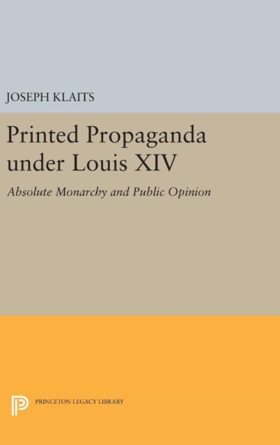 Book cover of: Printed Propaganda under Louis XIV. By: Joseph Klaits