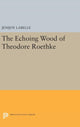 Book cover of: Echoing Wood of Theodore Roethke. By: Jenijoy Labelle