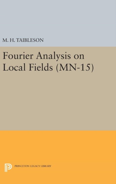 Book cover of: Fourier Analysis on Local Fields. By: M. H. Taibleson