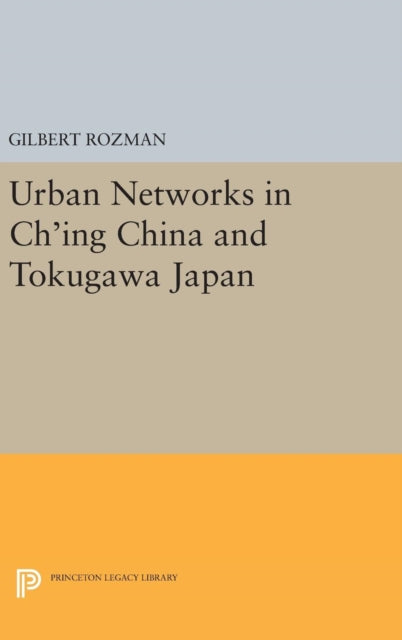 Book cover of: Urban Networks in Ch'ing China and Tokugawa Japan. By: Gilbert Rozman