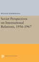 Book cover of: Soviet Perspectives on International Relations, 1956-1967. By: William Zimmerman