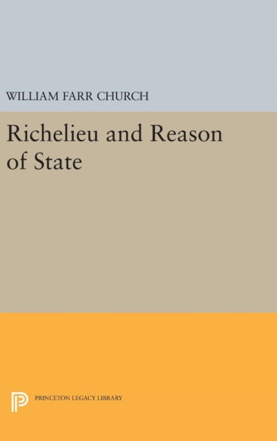 Book cover of: Richelieu and Reason of State. By: William Farr Church