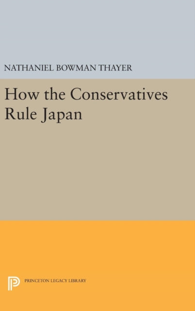 Book cover of: How the Conservatives Rule Japan. By: Nathaniel Bowman Thayer