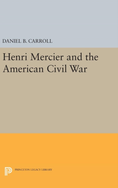 Book cover of: Henri Mercier and the American Civil War. By: Daniel B. Carroll