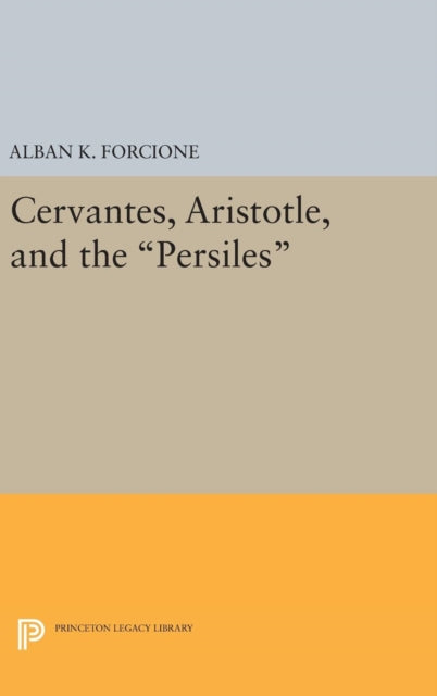 Book cover of: Cervantes, Aristotle, and the Persiles. By: Alban K. Forcione