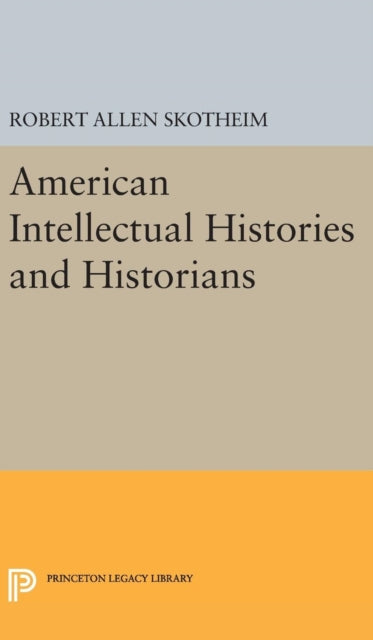 Book cover of: American Intellectual Histories and Historians. By: Robert Allen Skotheim