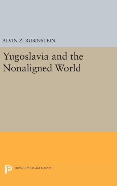Book cover of: Yugoslavia and the Nonaligned World. By: Alvin Z. Rubinstein