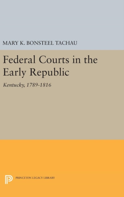 Book cover of: Federal Courts in the Early Republic. By: Mary K. Bonsteel Tachau