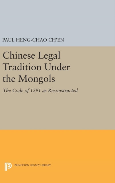 Book cover of: Chinese Legal Tradition Under the Mongols. By: Paul Heng-chao Ch'en